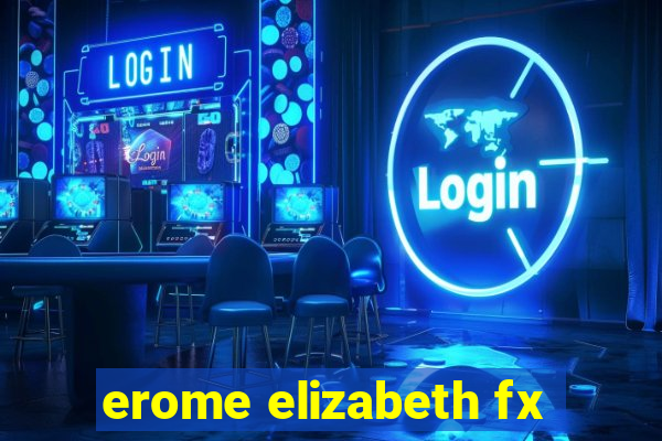 erome elizabeth fx